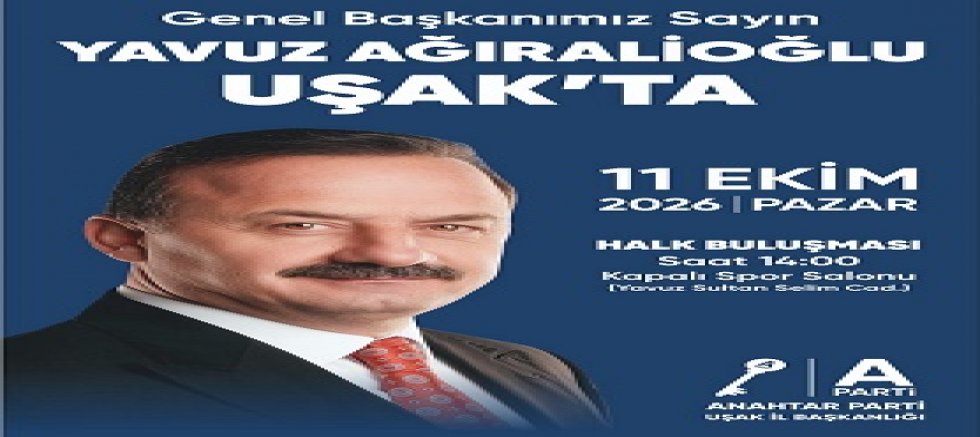 YAVUZ AĞIRALİOĞLU UŞAK’A GELİYOR